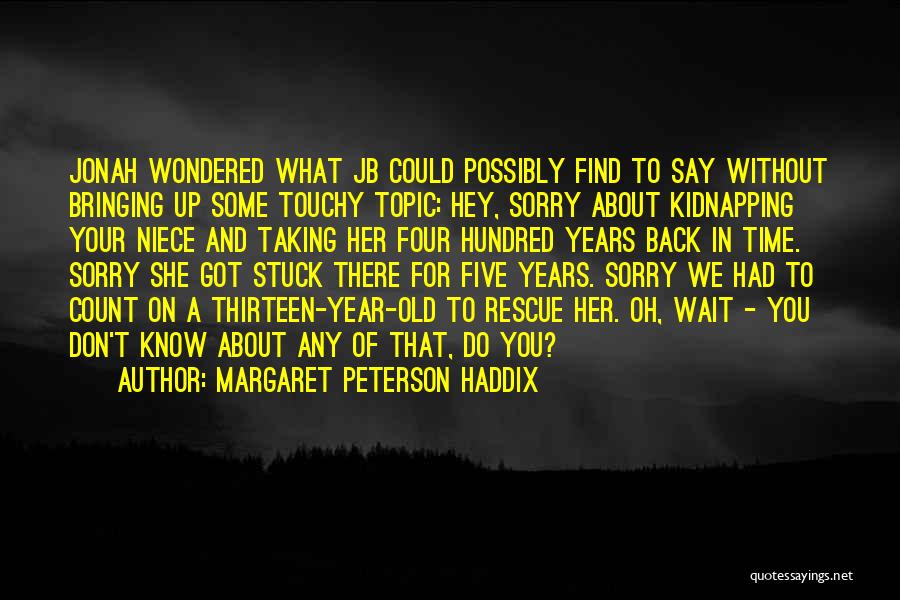 Bringing Back Time Quotes By Margaret Peterson Haddix