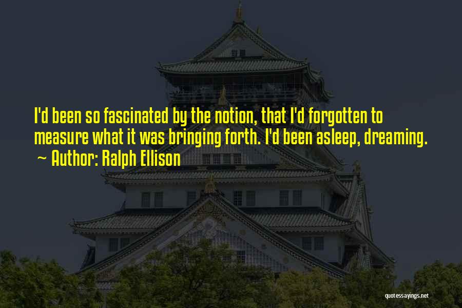 Bringing Forth Quotes By Ralph Ellison