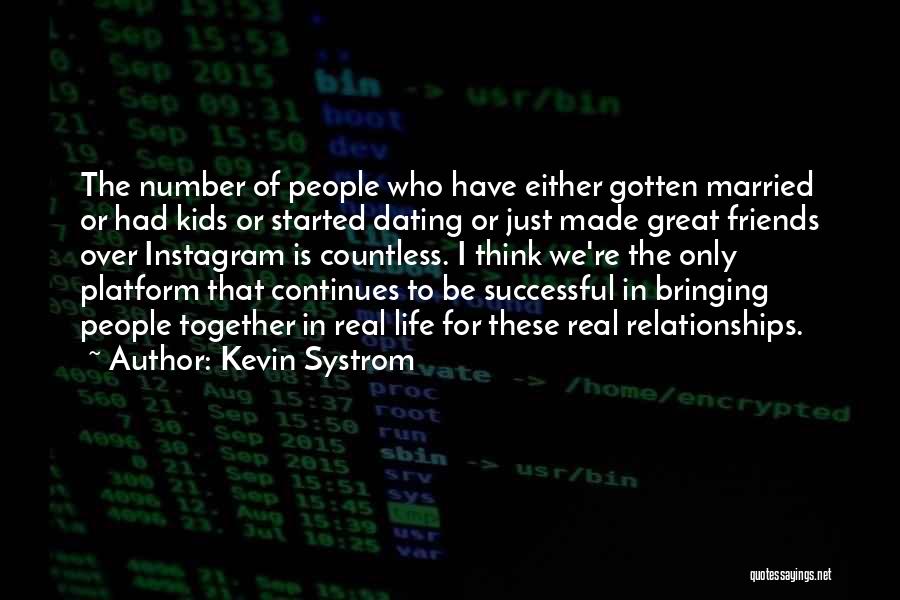 Bringing Friends Together Quotes By Kevin Systrom