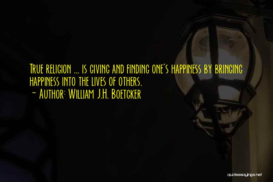 Bringing Happiness Quotes By William J.H. Boetcker