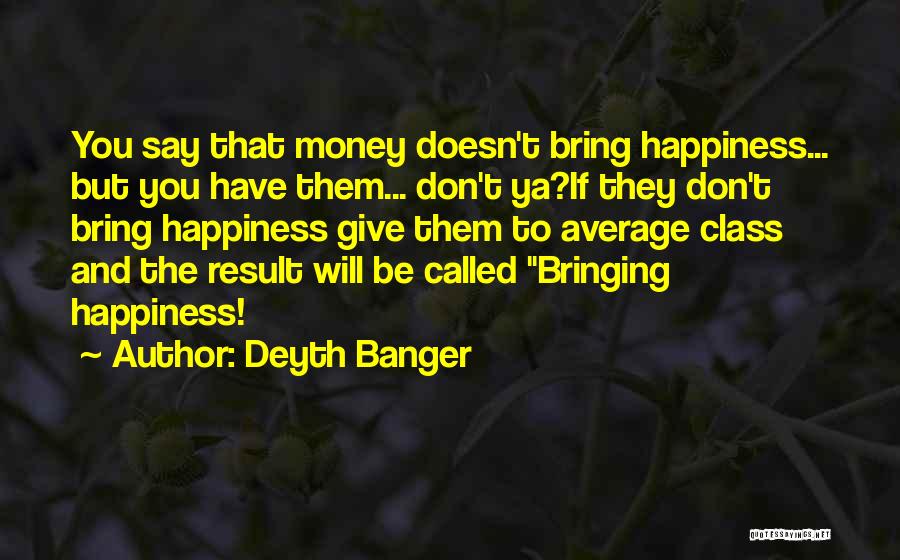Bringing Happiness To Others Quotes By Deyth Banger