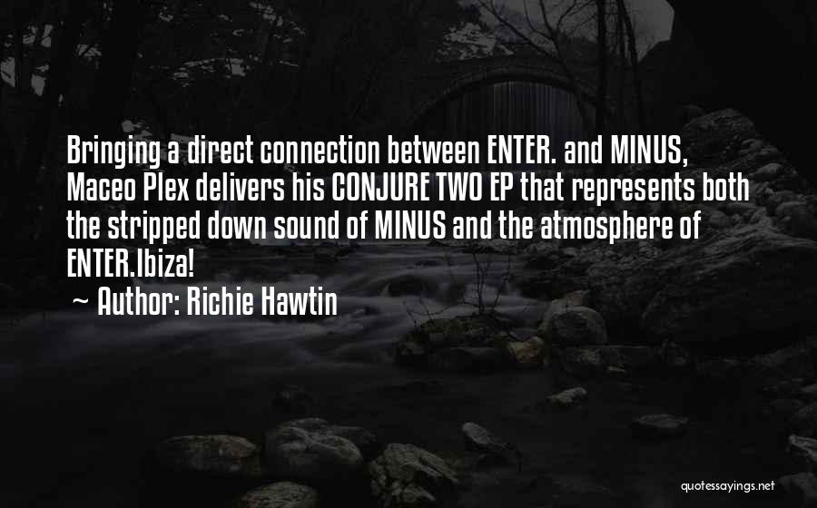 Bringing Others Down Quotes By Richie Hawtin