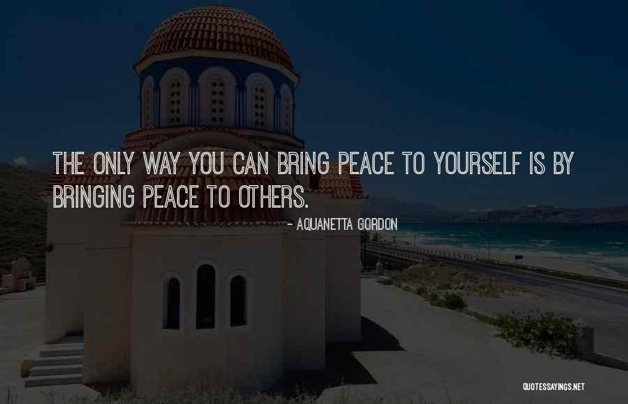 Bringing Peace Quotes By Aquanetta Gordon