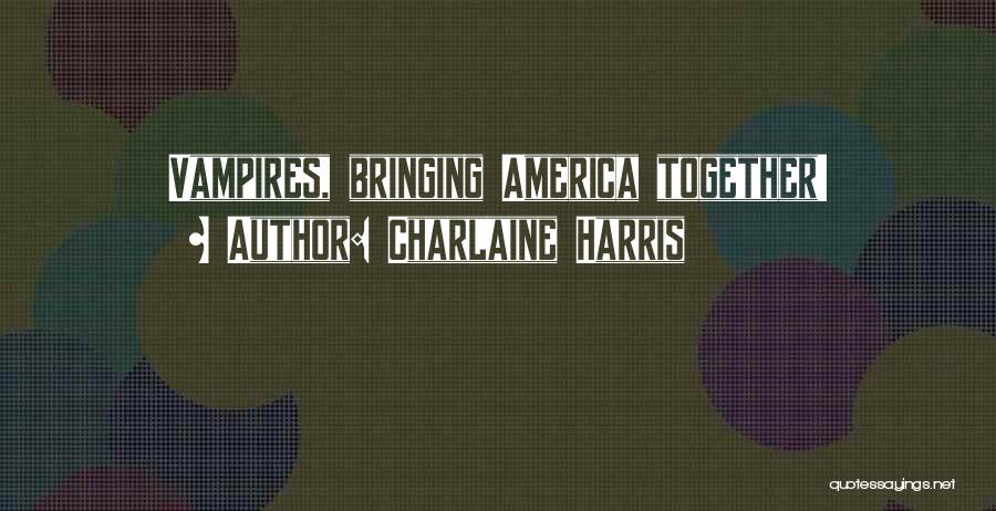 Bringing Together Quotes By Charlaine Harris