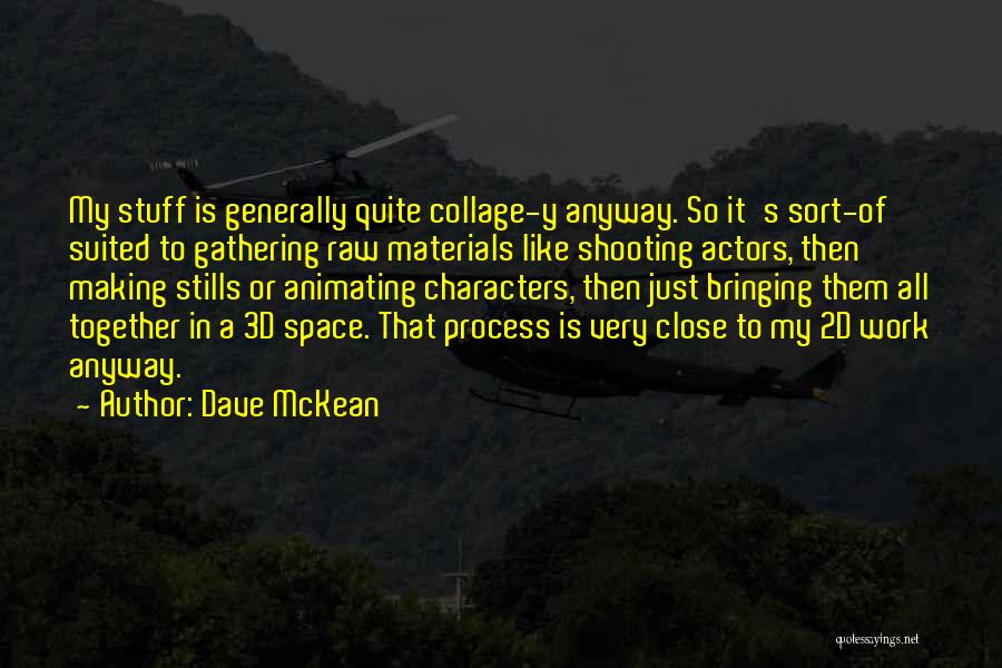 Bringing Together Quotes By Dave McKean