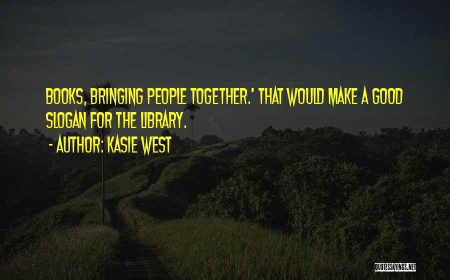 Bringing Together Quotes By Kasie West