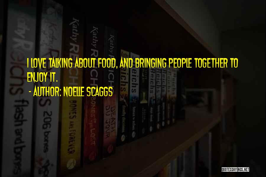 Bringing Together Quotes By Noelle Scaggs