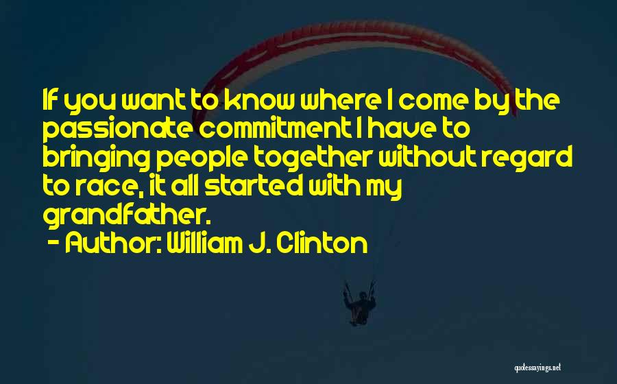 Bringing Together Quotes By William J. Clinton