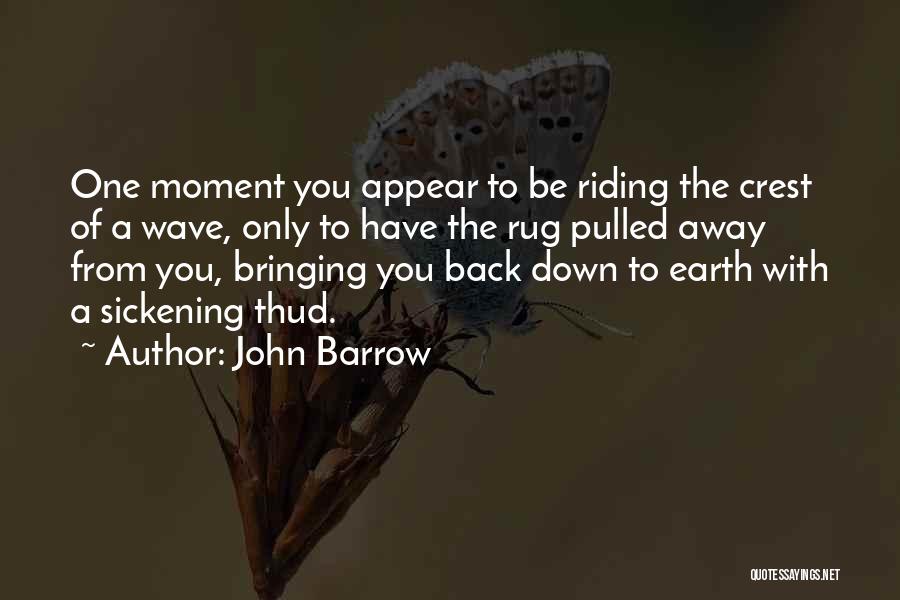 Bringing You Down Quotes By John Barrow