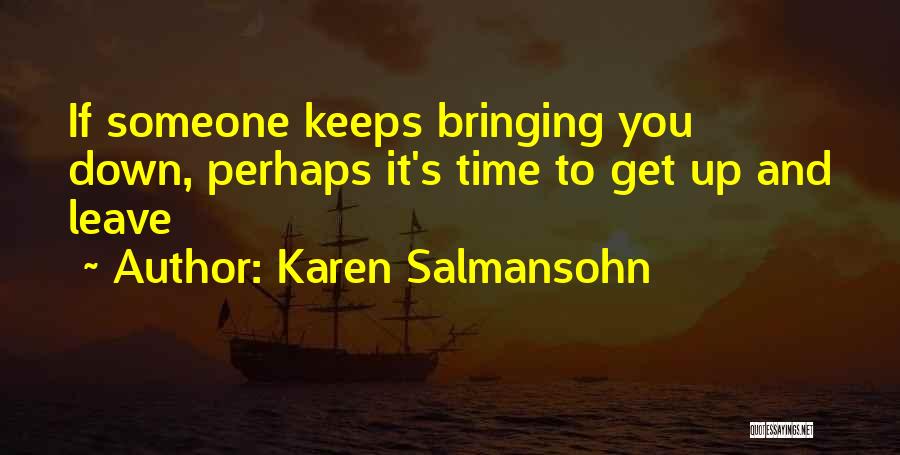 Bringing You Down Quotes By Karen Salmansohn