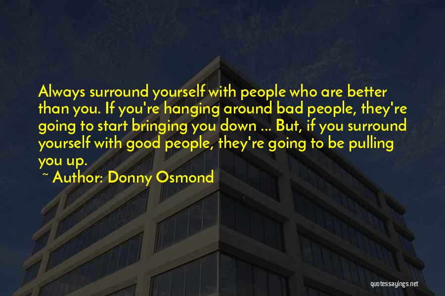 Bringing Yourself Up Quotes By Donny Osmond