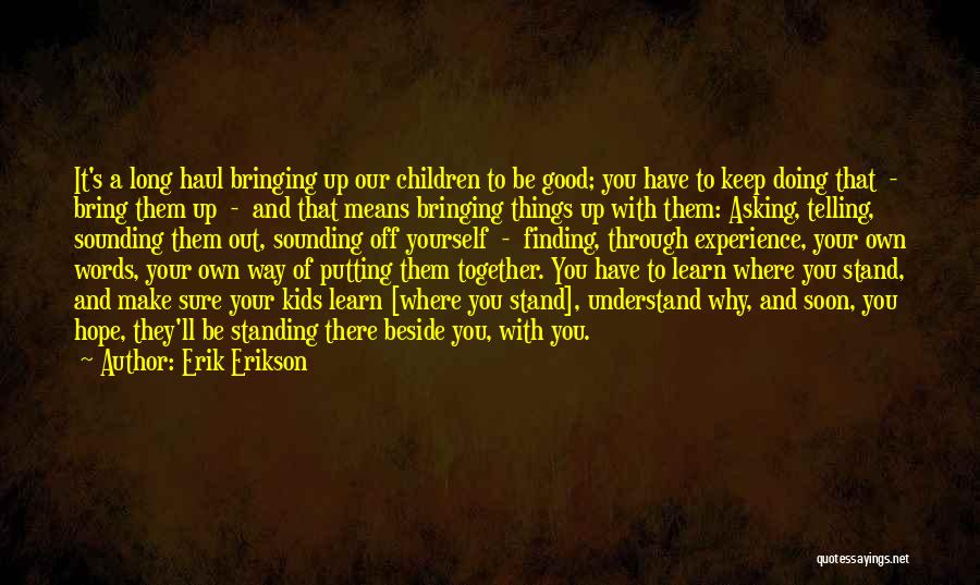 Bringing Yourself Up Quotes By Erik Erikson