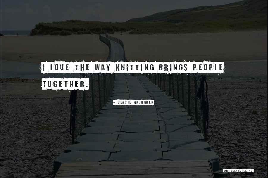 Brings People Together Quotes By Debbie Macomber Brings People Together Quotes By Debbie Macomber