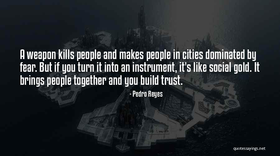 Brings People Together Quotes By Pedro Reyes Brings People Together Quotes By Pedro Reyes