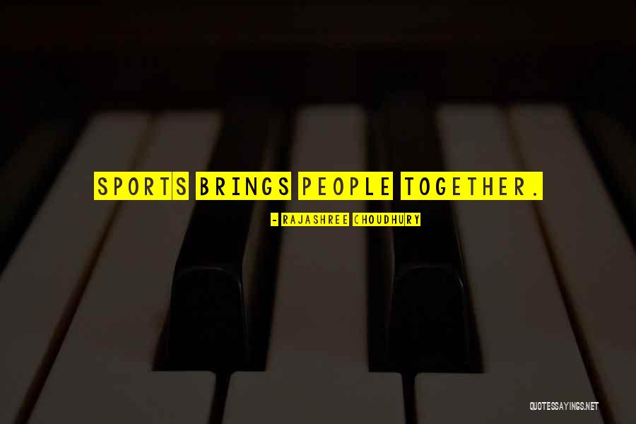 Brings People Together Quotes By Rajashree Choudhury Brings People Together Quotes By Rajashree Choudhury