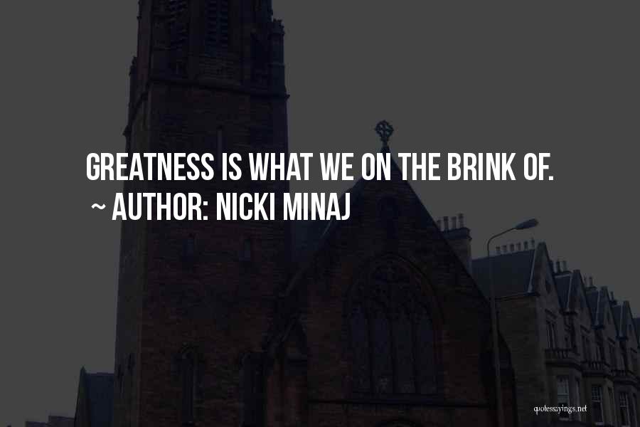 Brink Of Greatness Quotes By Nicki Minaj