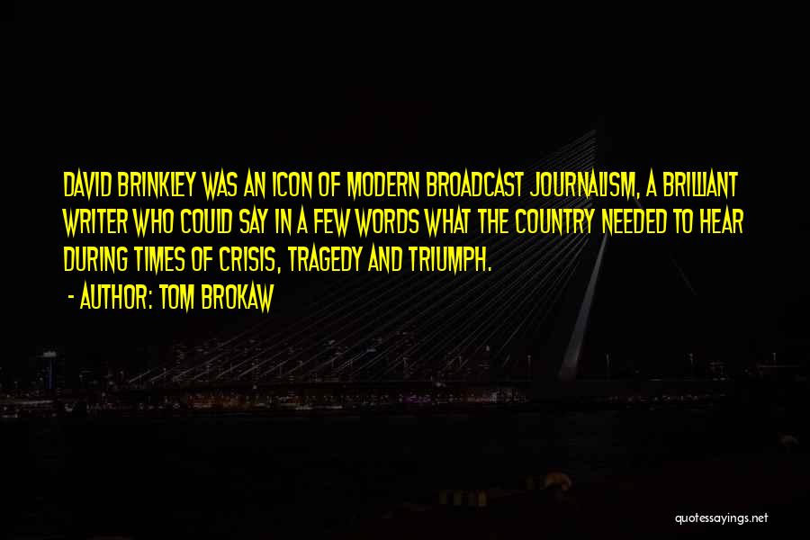 Brinkley Quotes By Tom Brokaw