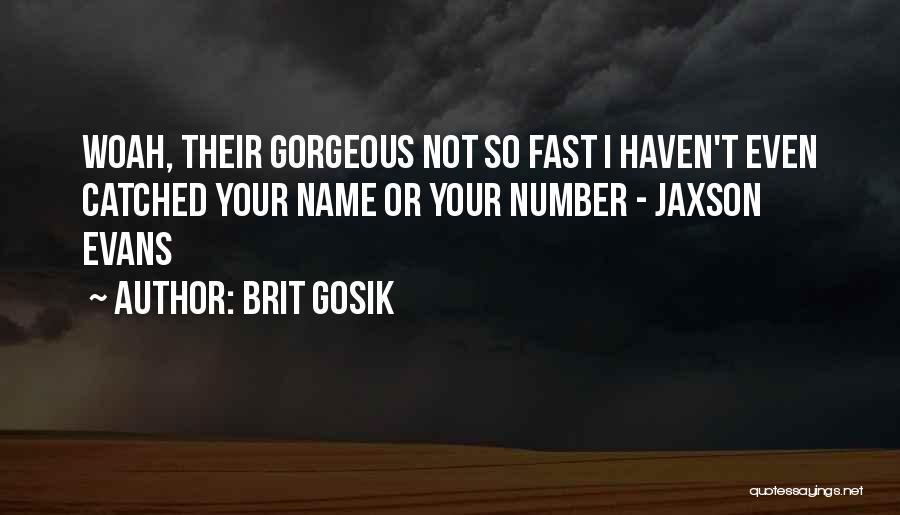 Brit Gosik Quotes 1363067