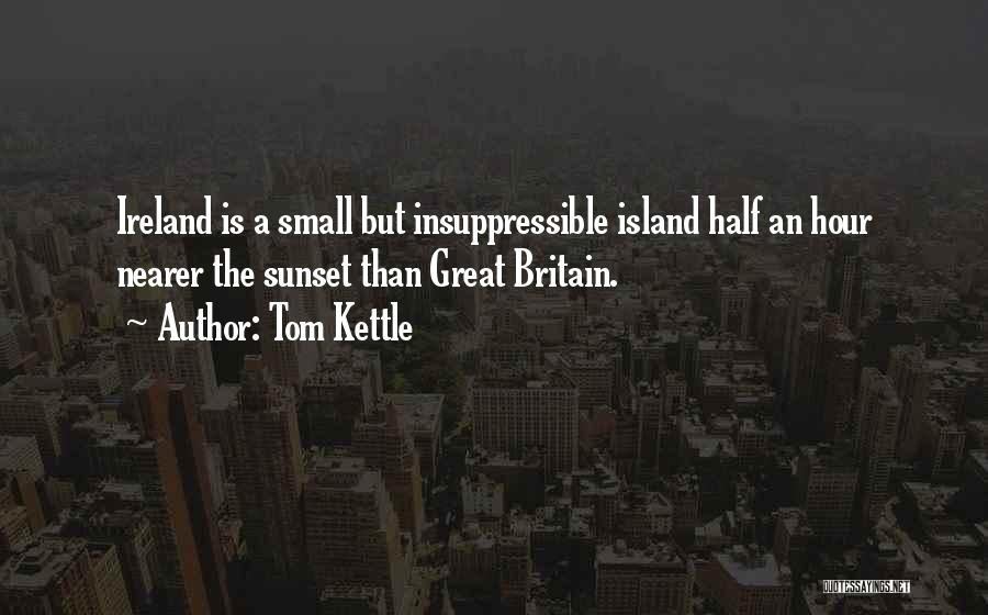 Britain And Ireland Quotes By Tom Kettle