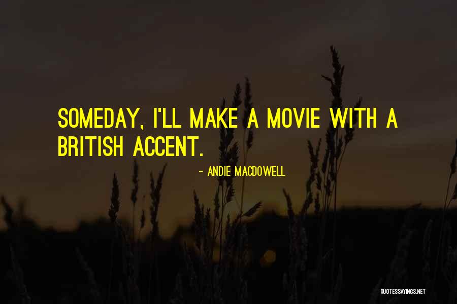 British Accent Quotes By Andie MacDowell