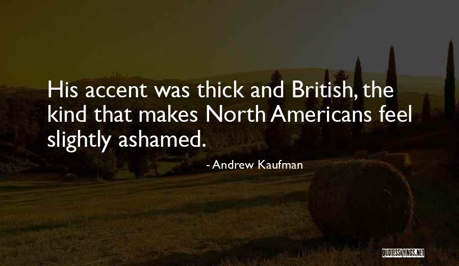 British Accent Quotes By Andrew Kaufman