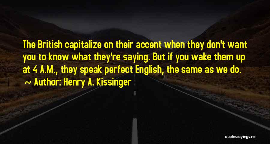 British Accent Quotes By Henry A. Kissinger