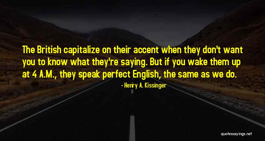 British Accent Quotes By Henry A. Kissinger