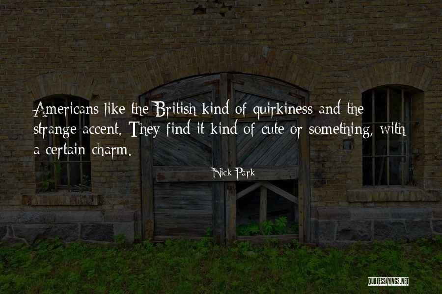 British Accent Quotes By Nick Park