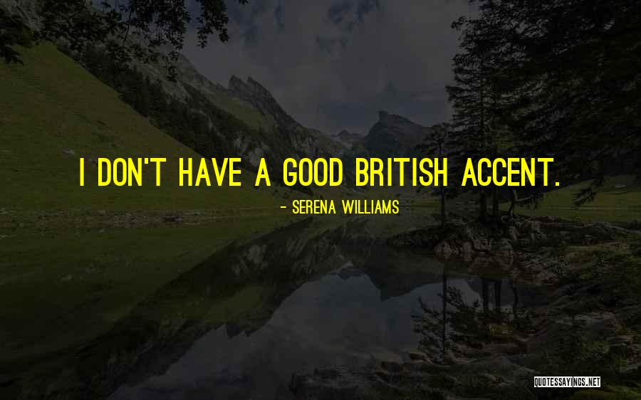 British Accent Quotes By Serena Williams