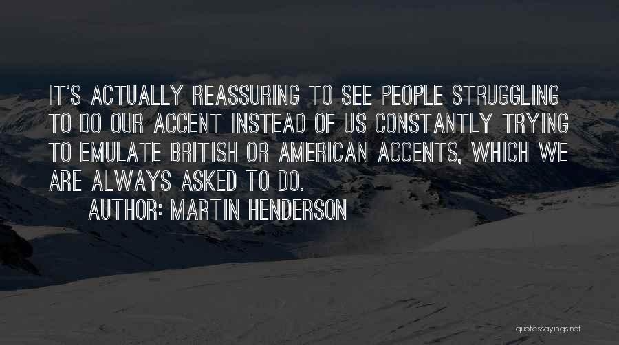 British Accents Quotes By Martin Henderson