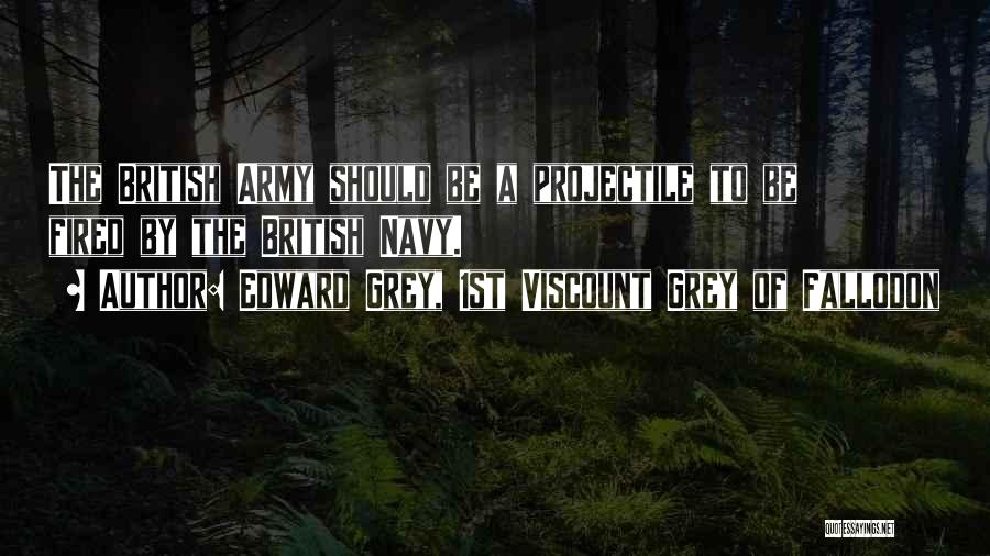 British Army Quotes By Edward Grey, 1st Viscount Grey Of Fallodon