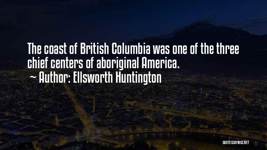 British Columbia Quotes By Ellsworth Huntington