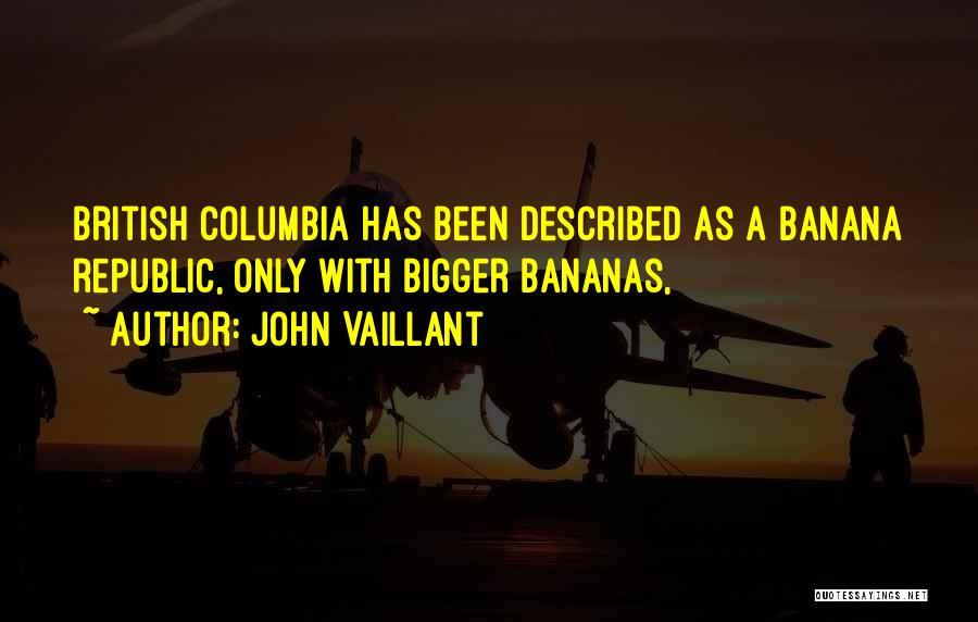 British Columbia Quotes By John Vaillant