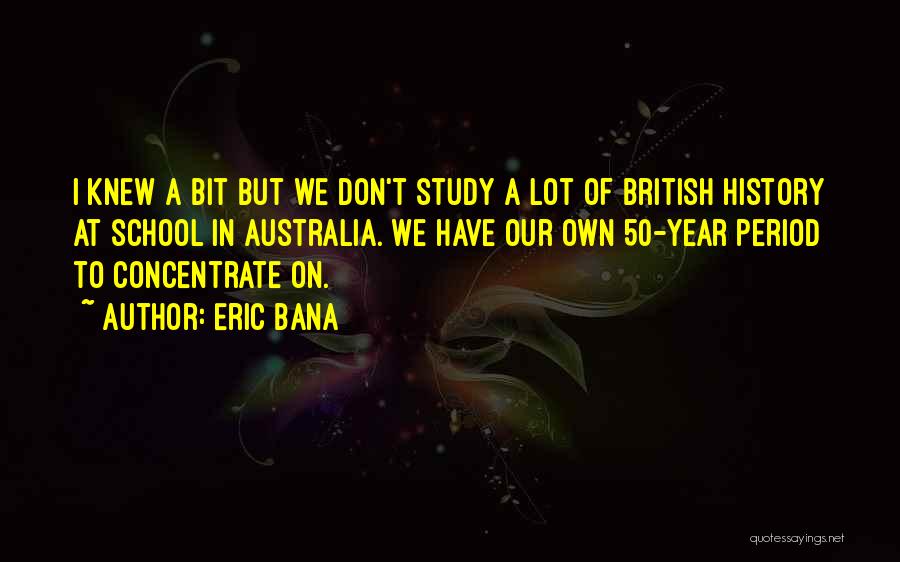 British History Quotes By Eric Bana