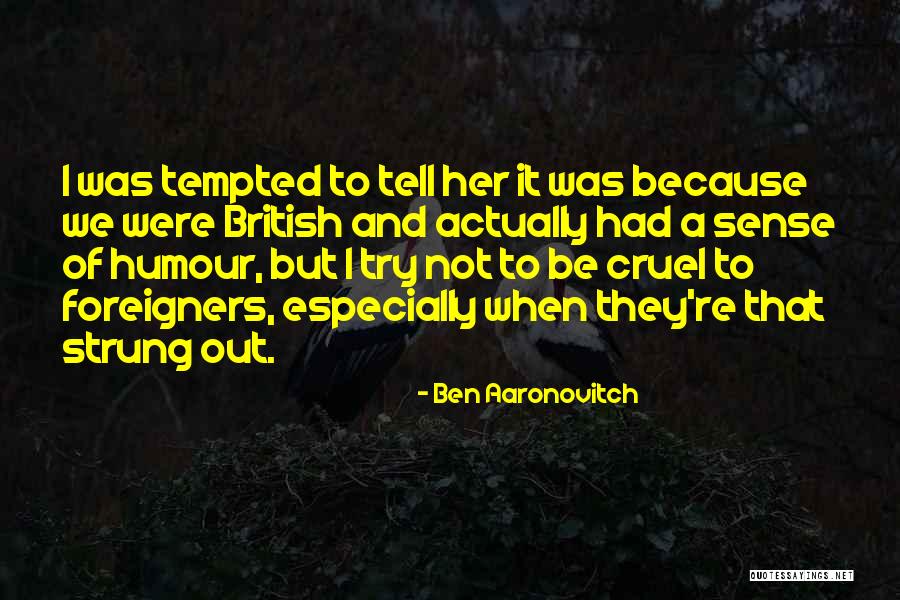 British Humor Quotes By Ben Aaronovitch British Humor Quotes By Ben Aaronovitch