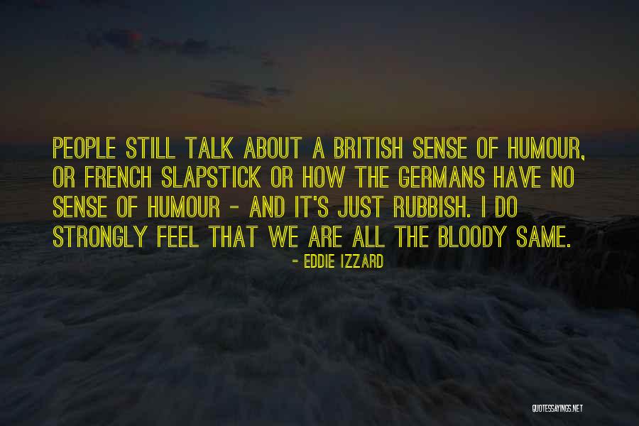 British Humour Quotes By Eddie Izzard British Humour Quotes By Eddie Izzard