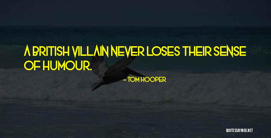 British Humour Quotes By Tom Hooper British Humour Quotes By Tom Hooper