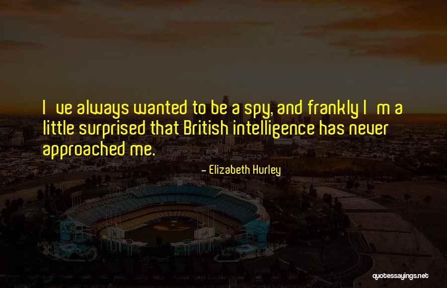British Intelligence Quotes By Elizabeth Hurley British Intelligence Quotes By Elizabeth Hurley