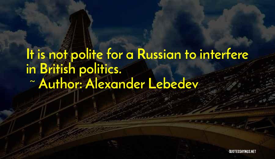 British Politics Quotes By Alexander Lebedev