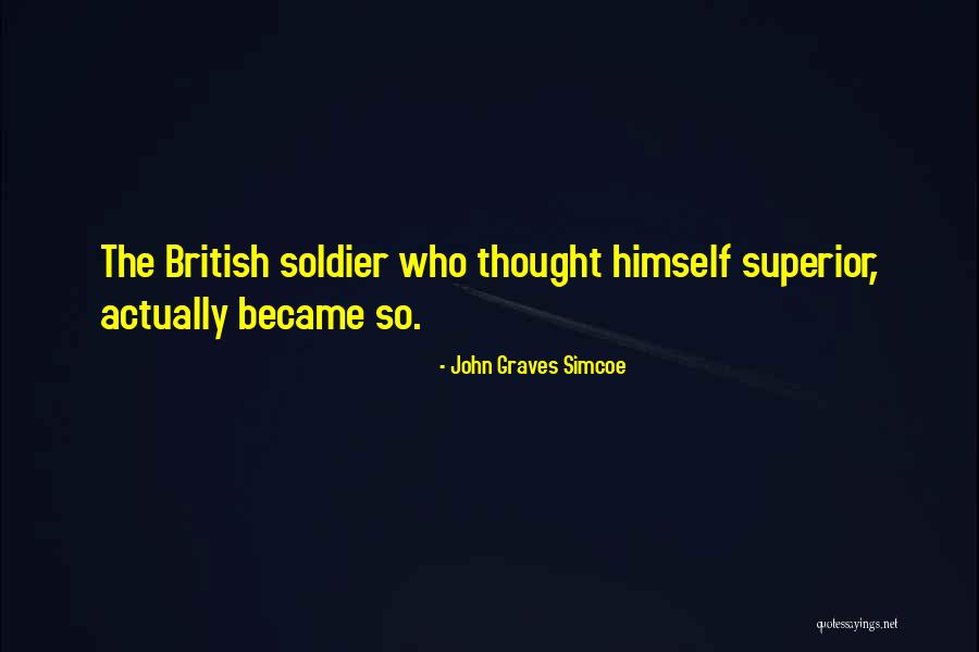 British Soldier Quotes By John Graves Simcoe British Soldier Quotes By John Graves Simcoe