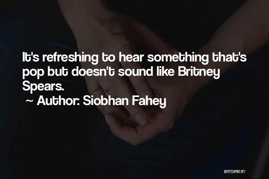Britney Quotes By Siobhan Fahey
