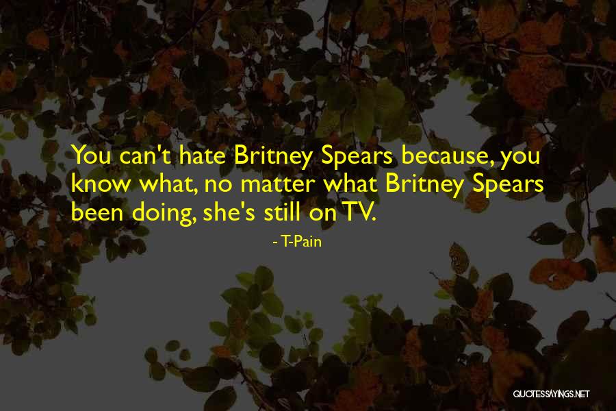 Britney Quotes By T-Pain