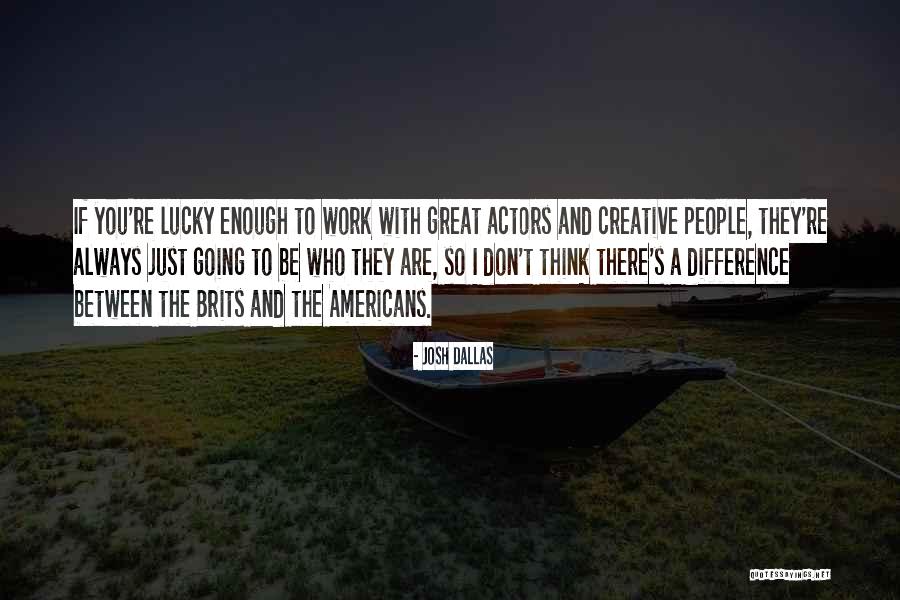 Brits Quotes By Josh Dallas Brits Quotes By Josh Dallas