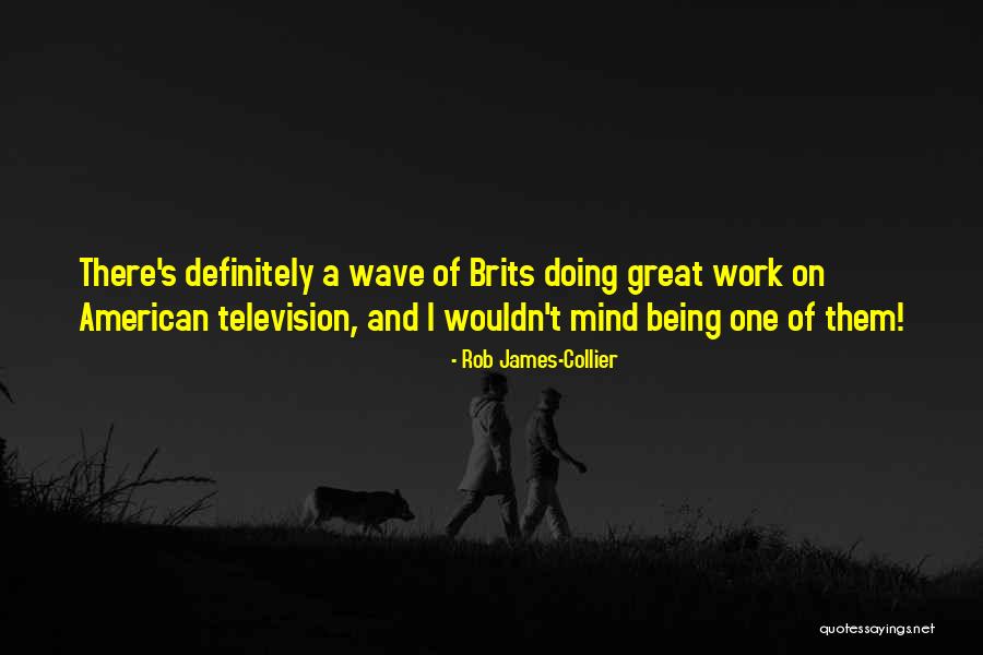 Brits Quotes By Rob James-Collier Brits Quotes By Rob James-Collier