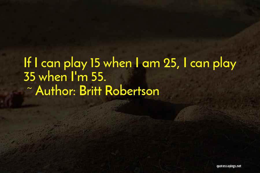 Britt Robertson Quotes 472037