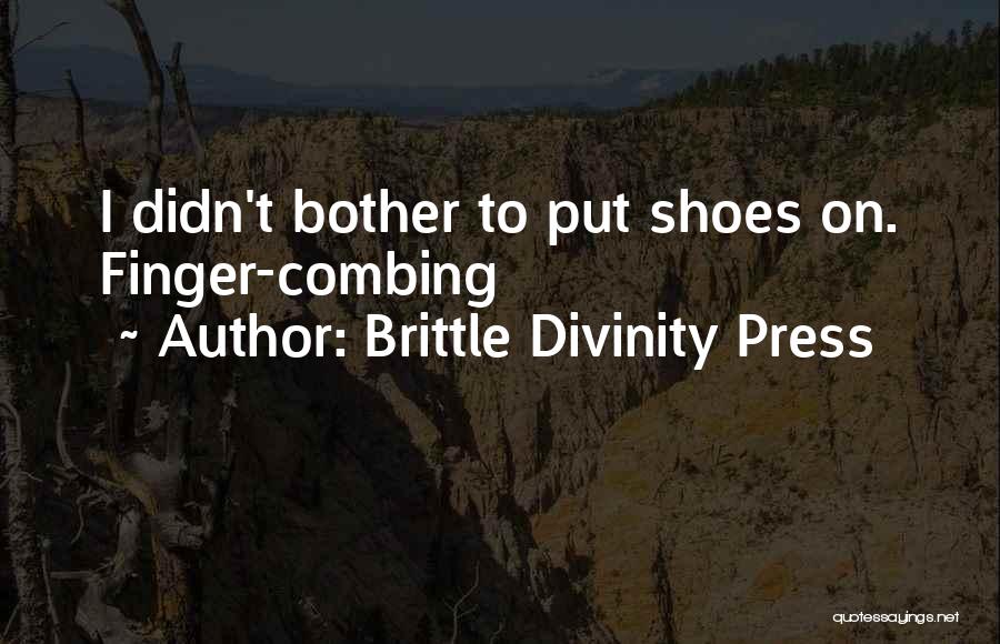 Brittle Divinity Press Quotes 1657021