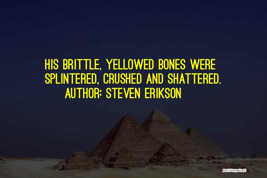 Brittle Quotes By Steven Erikson