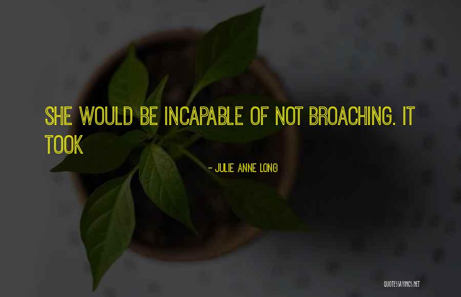 Broaching Quotes By Julie Anne Long