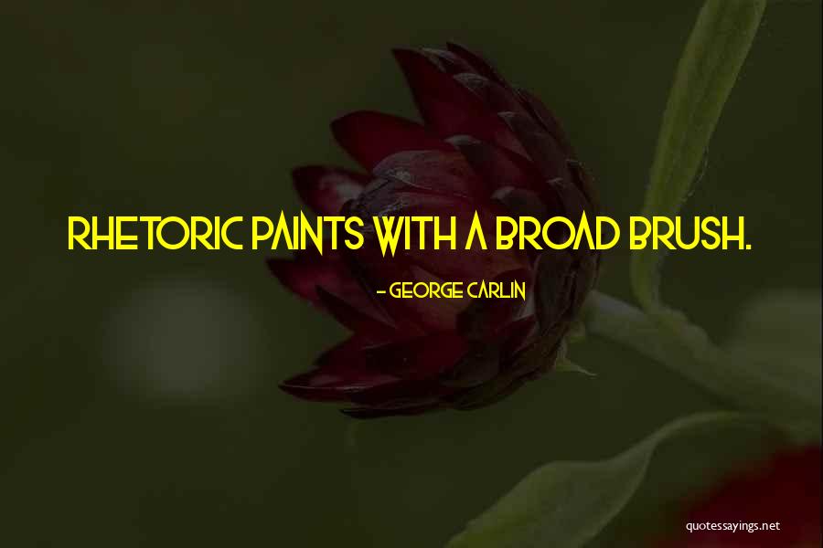 Broad Brush Quotes By George Carlin Broad Brush Quotes By George Carlin