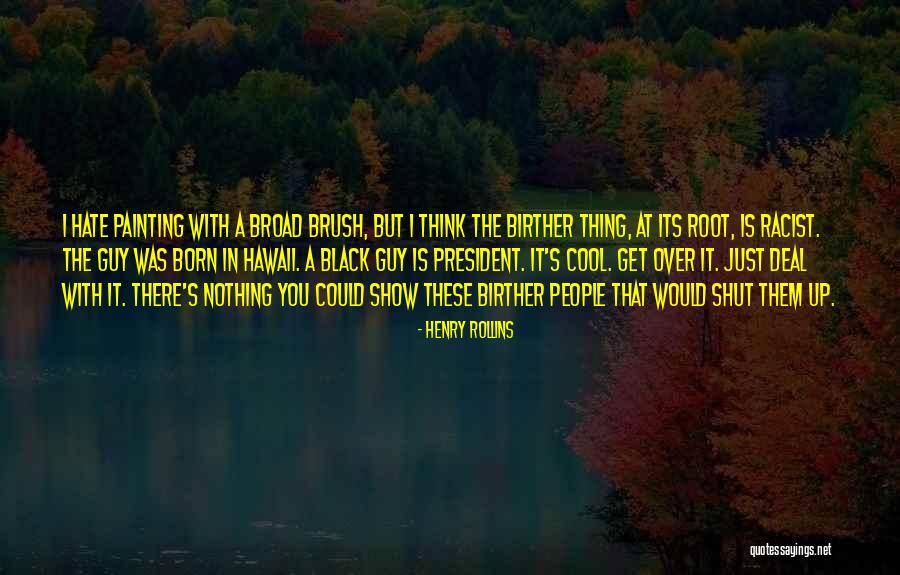 Broad Brush Quotes By Henry Rollins Broad Brush Quotes By Henry Rollins